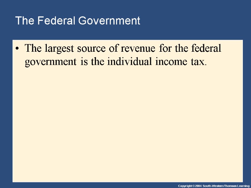 The Federal Government  The largest source of revenue for the federal government is